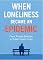 Livro of When Loneliness Became an Epidemic:: From Private Emotion to Public Health Crisis