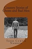 Country Stories of Ghosts and Bad Men by Todd Curtis Narron, Blaire Narron