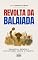 Livro REVOLTA DA BALAIADA: Vaqueiros, balaios e escravizados contra o império. (História do Brasil)