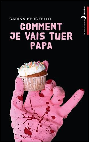 Amazon Fr Comment Je Vais Tuer Papa Bergfeldt Carina Livres