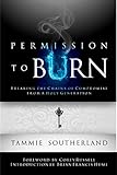Permission to Burn : Breaking the Chains of Compromise from A Holy Generation by