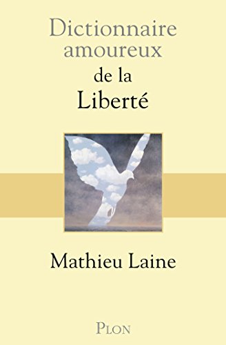 Dictionnaire amoureux de la liberté (DICT AMOUREUX) (French Edition) by Mathieu LAINE