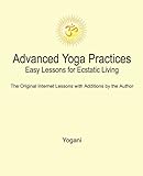 Advanced Yoga Practices - Easy Lessons for Ecstatic Living (AYP Easy Lessons Series Book 1)