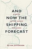 And Now the Shipping Forecast: A Tide of History Around Our Shores by Peter Jefferson