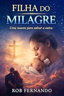 Livro Filha do Milagre: Uma nasceu para salvar a outra