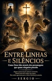 Livro ENTRE LINHAS E SILÊNCIOS: Como Deus fala através dos personagens que quase ninguém percebe