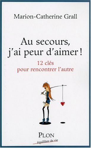 Au secours, j'ai peur d'aimer !