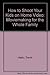 How to Shoot Your Kids on Home Video: Moviemaking for the Whole Family 1557040133 Book Cover