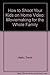 How to Shoot Your Kids on Home Video: Moviemaking for the Whole Family 1557040133 Book Cover