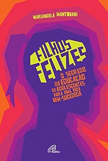Livro Filhos felizes: O segredo da educação de adolescentes para uma vida bem-sucedida (Psicologia, Família e Escola)