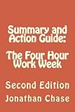 Summary: The 4 Hour Work Week: Action Guide To Escape 9 - 5, Live Anywhere, and Join the New Rich!
