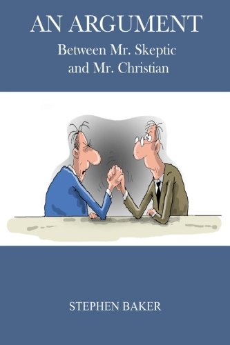 An Argument: Between Mr. Skeptic and Mr. Christian