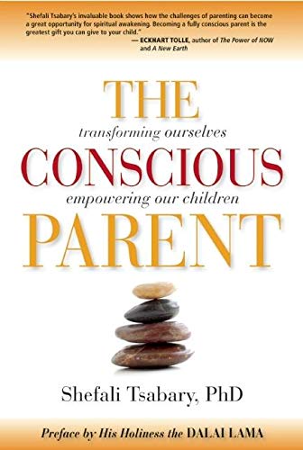 The Conscious Parent Transforming Ourselves Empowering Our Children Tsabary Dr Shefali 8601400869581 Amazon Com Books