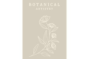 Botanical Artistry: A Hardcover Floral Decorative Book & Journal for Interior Design | Modern Neutral Beige & Cream Tone | Flower Aesthetic for ... Notebook Pages (Decorative Book Collection)