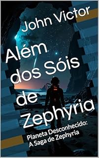 Livro Além dos Sóis de Zephyria: Planeta Desconhecido: A Saga de Zephyria