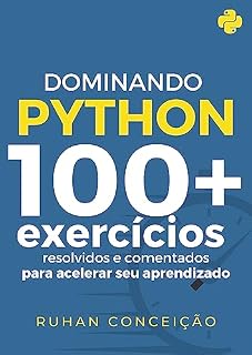 Livro Dominando Python: 100+ Exercícios Resolvidos e Comentados para Acelerar seu Aprendizado (Dominando a Programação)