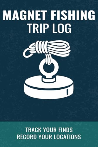 Magnet Fishing Trip Log: Track Your Finds, Locations, and Gear