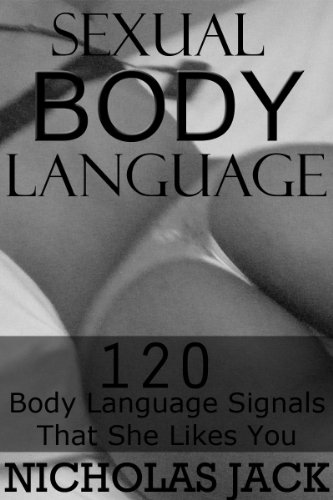 Sexual Body Language: 120 Body Language Signals That She Likes You