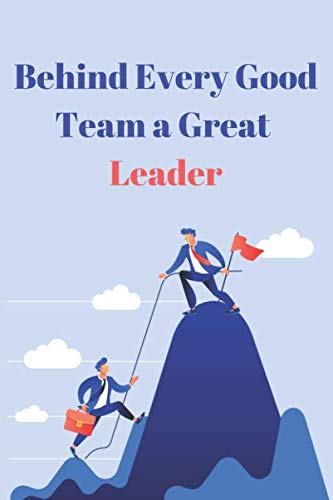 BEHIND EVERY GOOD TEAM A GREAT LEADER NOTEBOOK: Lined Notebook / Journal : 120 Pages , 6 x 9 inches , a Weekly page , a To-do List. a Goals case, a Shopping list, a Notes and Doodles page