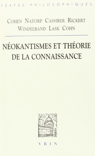 [B.O.O.K] Cohen, Natorp, Cassirer, Rickert, Windelband, Lask, Cohn: Neokantismes Et Theorie de La Connaissance [E.P.U.B]
