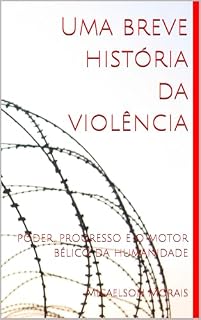 Livro Uma breve história da violência: poder, progresso e o motor bélico da humanidade
