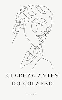 Livro CLAREZA ANTES DO COLAPSO: Um guia de diagnóstico emocional para mulheres que estão no limite — mas ainda de pé