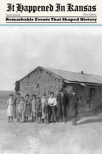 It Happened in Kansas: Remarkable Events That Shaped History, First Edition (It Happened In Series)