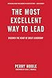 The Most Excellent Way to Lead: Discover the Heart of Great Leadership
