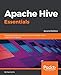 Apache Hive Essentials: Essential techniques to help you process, and get unique insights from, big data, 2nd Edition