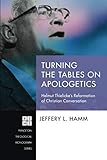 Turning the Tables on Apologetics: Helmut Thielicke's Reformation of Christian Conversation (Princet by Jeffery L. Hamm