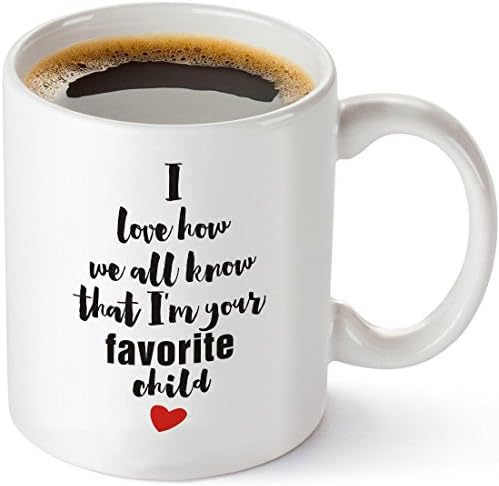 Funny Coffee Mug I Love How We All Know That I'm Your Favorite Child Coffee Mug White 11oz