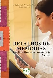 Livro Retalhos de memórias: Histórias de vida de professores em formação – Vol.: 04