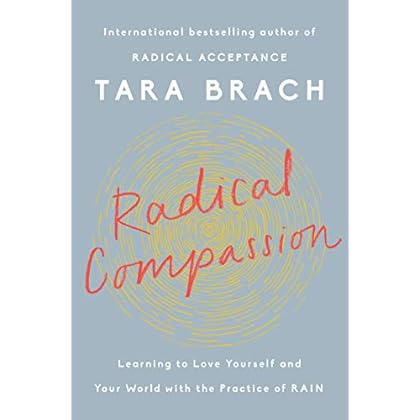Radical Compassion: Learning to Love Yourself and Your World with the Practice of RAIN