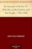 An Account of Sa-Go-Ye-Wat-Ha, or Red Jacket, and His People, 1750-1830 by 