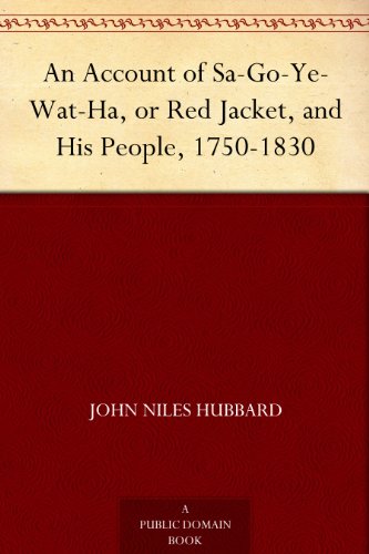 An Account of Sa-Go-Ye-Wat-Ha, or Red Jacket, and His People, 1750-1830 by John Niles Hubbard