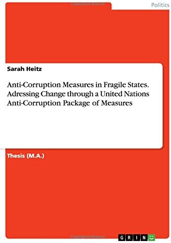 Anti-Corruption Measures in Fragile States. Adressing Change through a United Nations Anti-Corruption Package of Measures