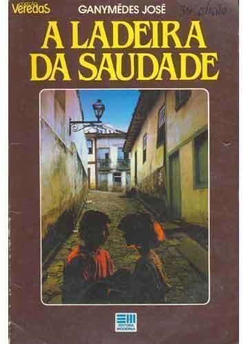 A Ladeira da Saudade - Col. Veredas PDF Ganymedes Jose