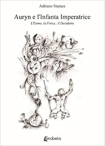 Amazon - Auryn e l'Infanta Imperatrice. L'uomo, la forza, il desiderio :  Starace, Adriano: Libri