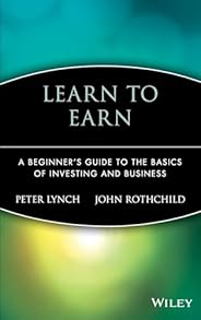 Learn to Earn: A Beginner's Guide to the Basics ofInvesting and Busi