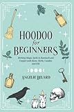 Hoodoo For Beginners: Working Magic Spells in