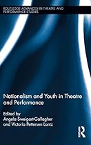 Nationalism and Youth in Theatre and Performance (Routledge Advances in Theatre  Performance Studies)