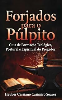 Livro Forjados para o Púlpito: Guia de Formação Teológica, Postural e Espiritual do Pregador.