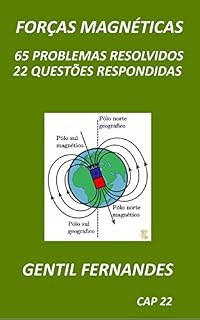 Livro FORÇAS MAGNÉTICAS: 65 PROBLEMAS RESOLVIDOS 22 QUESTÕES RESPONDIDAS