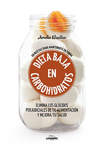 Dieta baja en carbohidratos: 68 recetas para mantenerte en forma (Come Verde)