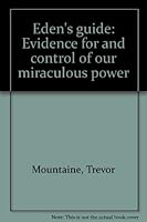 Eden's Guide: (Evidence for and Control of Our Miraculous Power) 1882478002 Book Cover