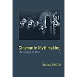 Cinematic Mythmaking: Philosophy in Film (Irving Singer Library)