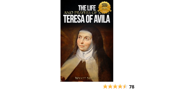 Amazon Com The Life And Prayers Of Saint Teresa Of Avila Ebook North Wyatt Kindle Store