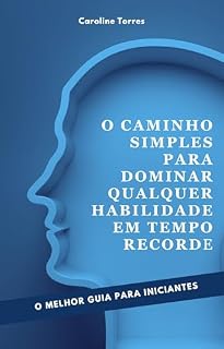 Livro O MELHOR GUIA PARA INICIANTES: O Caminho Simples para Dominar Qualquer Habilidade em Tempo Recorde