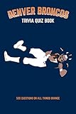 Denver Broncos Trivia Quiz Book: 500 Questions on all Things Orange by Chris Bradshaw