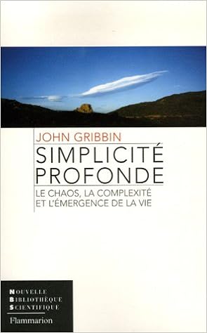 Amazon Fr Simplicite Profonde Le Chaos La Complexite Et L Emergence De La Vie Gribbin John Decreau Laurence Livres